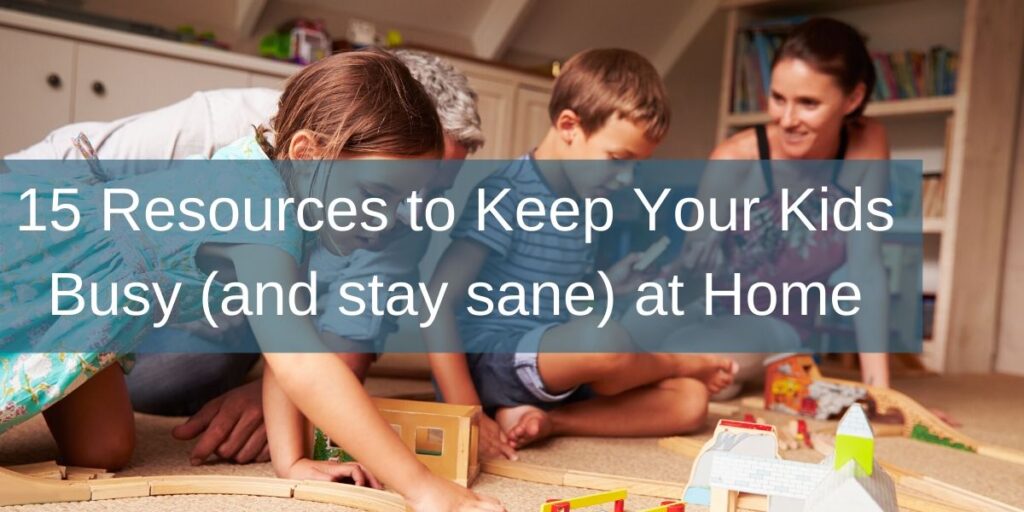 15 Resources for parents to keep kids busy at home